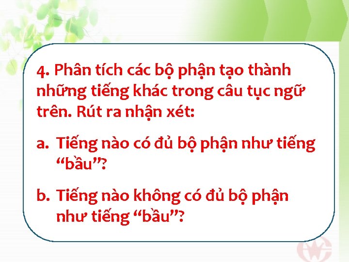 4. Phân tích các bộ phận tạo thành những tiếng khác trong câu tục