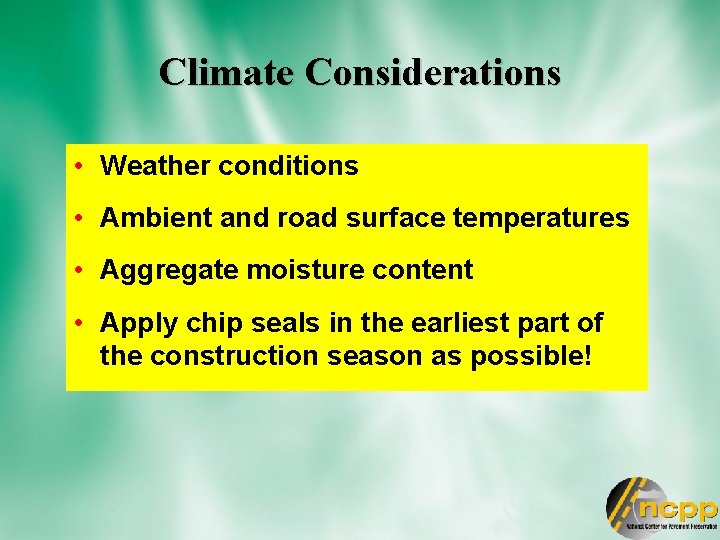 Climate Considerations • Weather conditions • Ambient and road surface temperatures • Aggregate moisture