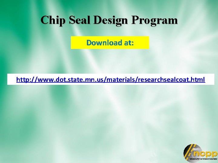 Chip Seal Design Program Download at: http: //www. dot. state. mn. us/materials/researchsealcoat. html 