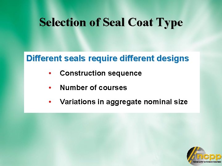 Selection of Seal Coat Type Different seals require different designs • Construction sequence •