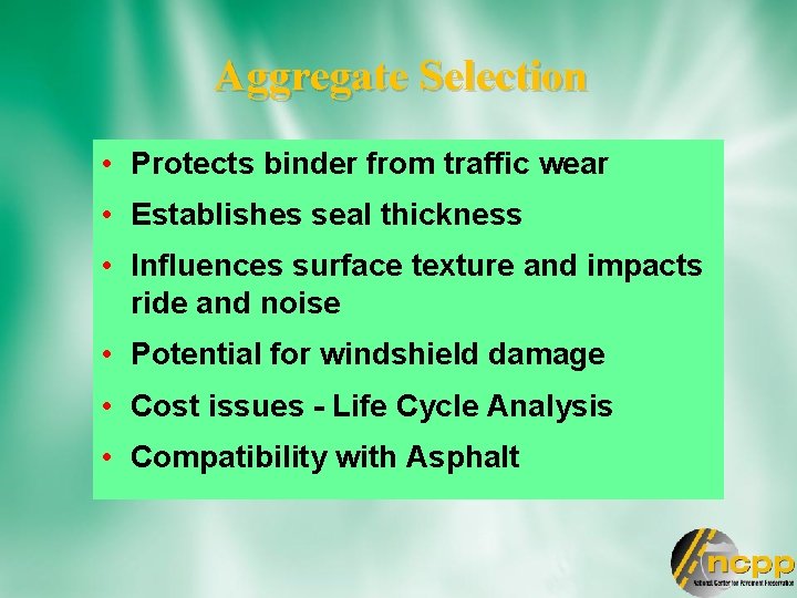 Aggregate Selection • Protects binder from traffic wear • Establishes seal thickness • Influences