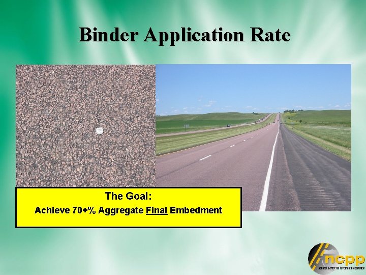 Binder Application Rate The Goal: Achieve 70+% Aggregate Final Embedment 