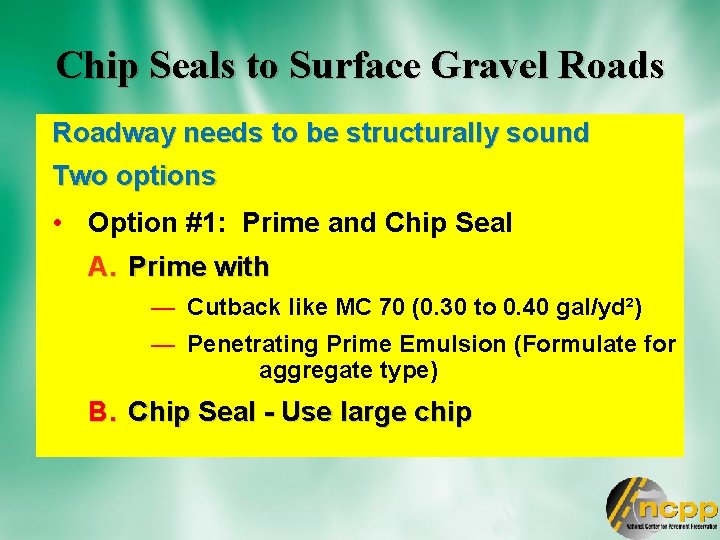 Chip Seals to Surface Gravel Roads Roadway needs to be structurally sound Two options
