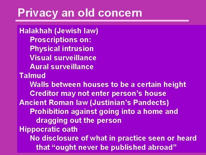 Privacy an old concern Halakhah (Jewish law) Proscriptions on: Physical intrusion Visual surveillance Aural