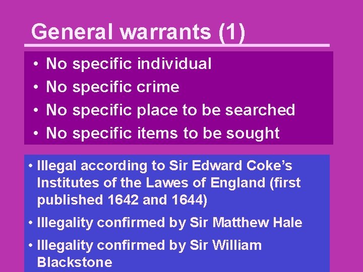 General warrants (1) • • No specific individual No specific crime No specific place
