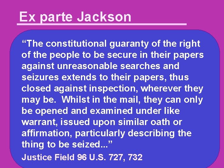 Ex parte Jackson “The constitutional guaranty of the right of the people to be