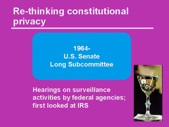 Re-thinking constitutional privacy 1964 U. S. Senate Long Subcommittee Hearings on surveillance activities by