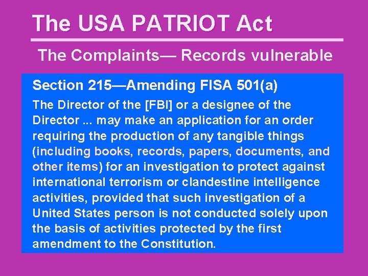 The USA PATRIOT Act The Complaints— Records vulnerable Section 215—Amending FISA 501(a) The Director