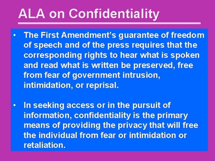 ALA on Confidentiality • The First Amendment’s guarantee of freedom of speech and of