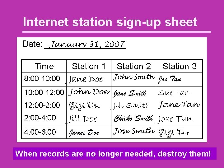 Internet station sign-up sheet When records are no longer needed, destroy them! 