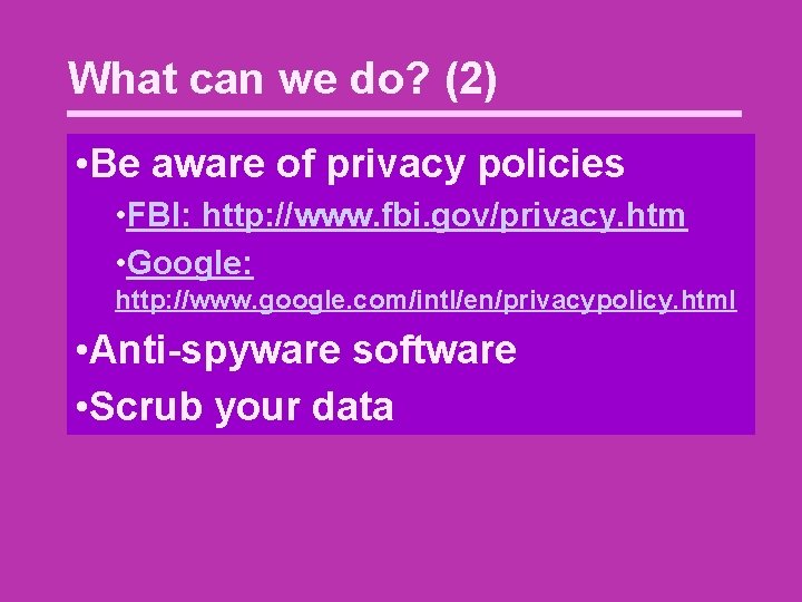 What can we do? (2) • Be aware of privacy policies • FBI: http: