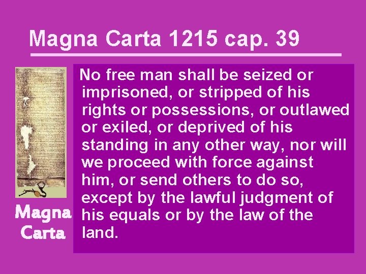 Magna Carta 1215 cap. 39 Magna Carta No free man shall be seized or