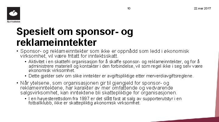 10 22. mai 2017 Spesielt om sponsor- og reklameinntekter • Sponsor- og reklameinntekter som