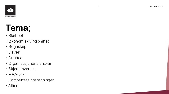 2 Tema; • • • Skatteplikt Økonomisk virksomhet Regnskap Gaver Dugnad Organisasjonens ansvar Skjemaoversikt