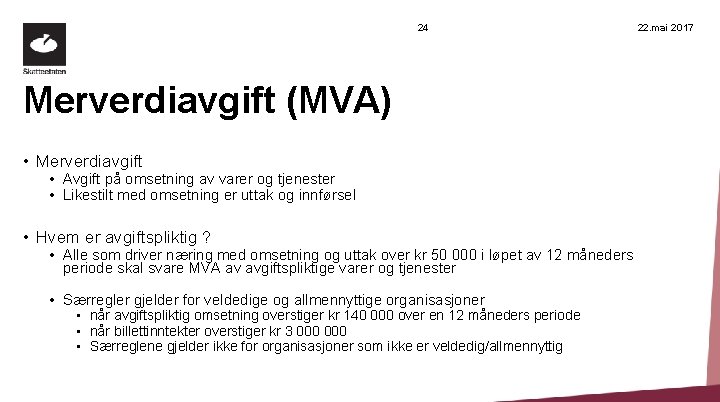 24 Merverdiavgift (MVA) • Merverdiavgift • Avgift på omsetning av varer og tjenester •