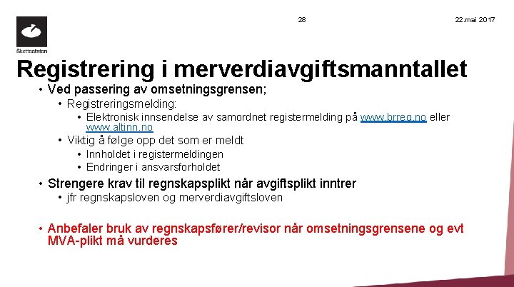 28 22. mai 2017 Registrering i merverdiavgiftsmanntallet • Ved passering av omsetningsgrensen; • Registreringsmelding: