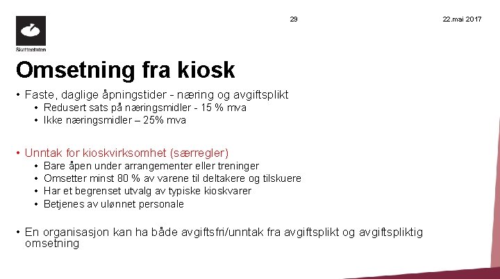 29 Omsetning fra kiosk • Faste, daglige åpningstider - næring og avgiftsplikt • Redusert