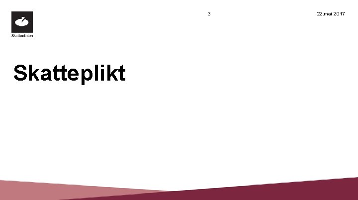 3 Skatteplikt 22. mai 2017 