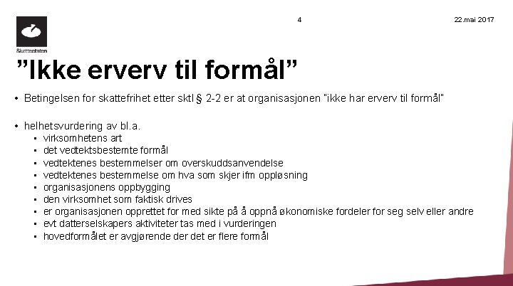 4 22. mai 2017 ”Ikke erverv til formål” • Betingelsen for skattefrihet etter sktl