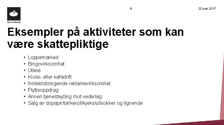 8 Eksempler på aktiviteter som kan være skattepliktige • • Loppemarked Bingovirksomhet Utleie Kiosk-