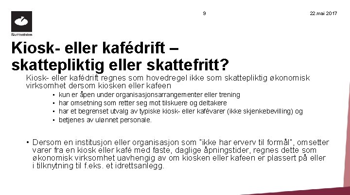 9 22. mai 2017 Kiosk- eller kafédrift – skattepliktig eller skattefritt? Kiosk- eller kafédrift