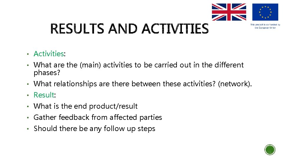  • Activities: • What are the (main) activities to be carried out in