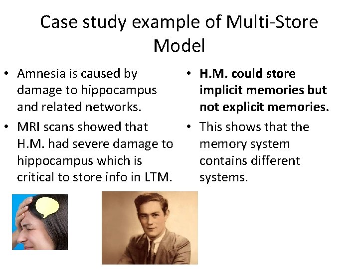 Case study example of Multi-Store Model • Amnesia is caused by • H. M.