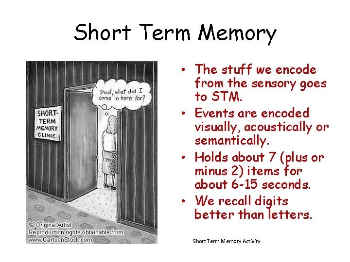 Short Term Memory • The stuff we encode from the sensory goes to STM.