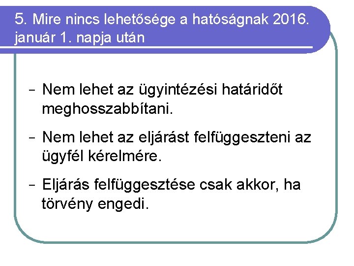 5. Mire nincs lehetősége a hatóságnak 2016. január 1. napja után − Nem lehet