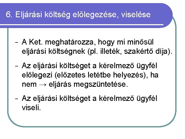 6. Eljárási költség előlegezése, viselése − A Ket. meghatározza, hogy mi minősül eljárási költségnek