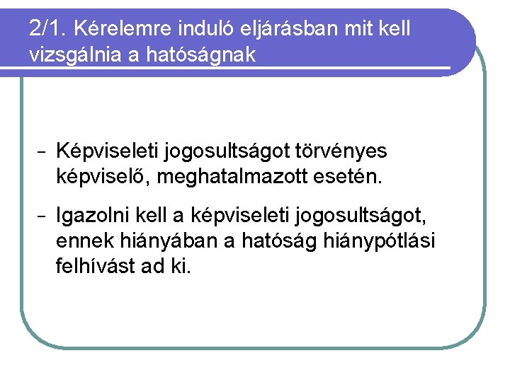 2/1. Kérelemre induló eljárásban mit kell vizsgálnia a hatóságnak − Képviseleti jogosultságot törvényes képviselő,