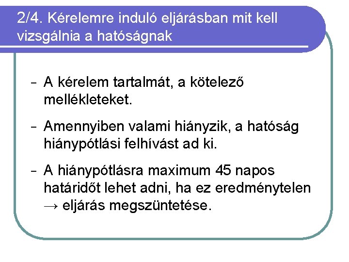 2/4. Kérelemre induló eljárásban mit kell vizsgálnia a hatóságnak − A kérelem tartalmát, a