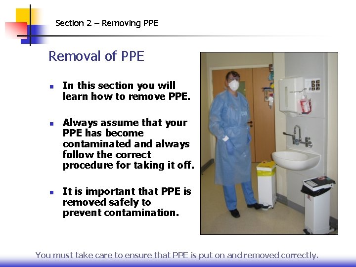 Section 2 – Removing PPE Removal of PPE n n n In this section