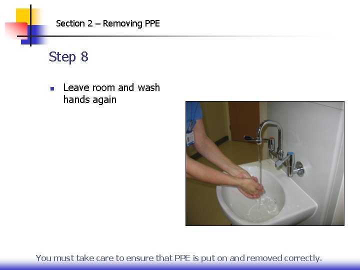 Section 2 – Removing PPE Step 8 n Leave room and wash hands again