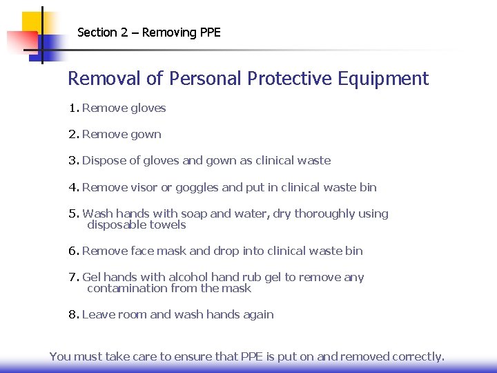 Section 2 – Removing PPE Removal of Personal Protective Equipment 1. Remove gloves 2.