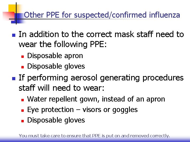 Other PPE for suspected/confirmed influenza n In addition to the correct mask staff need