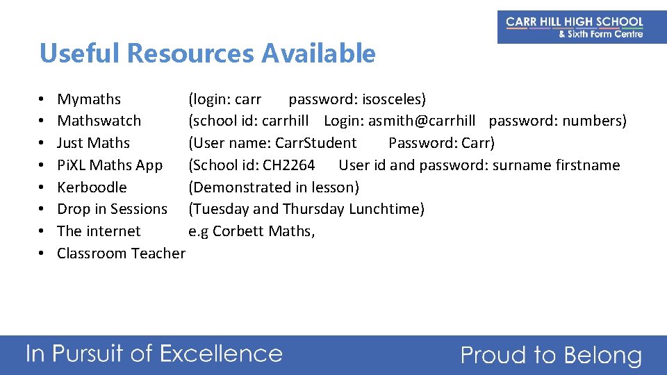 Useful Resources Available • • Mymaths (login: carr password: isosceles) Mathswatch (school id: carrhill