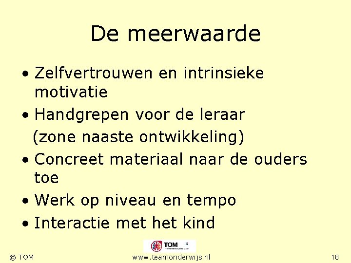 De meerwaarde • Zelfvertrouwen en intrinsieke motivatie • Handgrepen voor de leraar (zone naaste