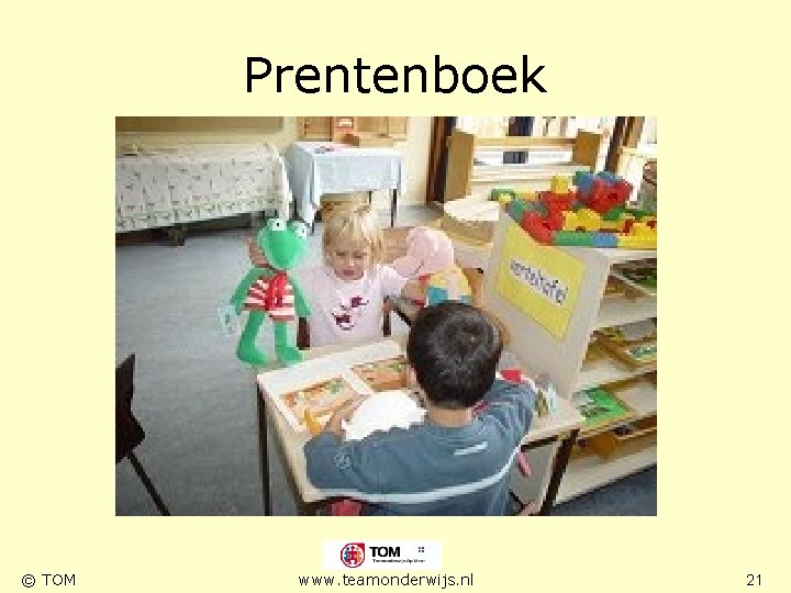 Prentenboek © TOM www. teamonderwijs. nl 21 