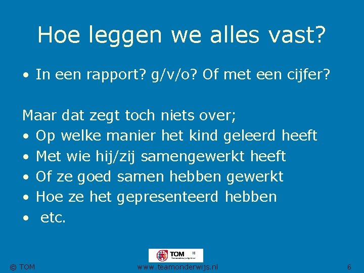 Hoe leggen we alles vast? • In een rapport? g/v/o? Of met een cijfer?