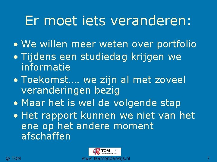 Er moet iets veranderen: • We willen meer weten over portfolio • Tijdens een