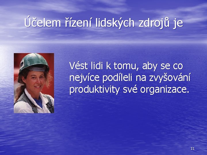 Účelem řízení lidských zdrojů je Vést lidi k tomu, aby se co nejvíce podíleli