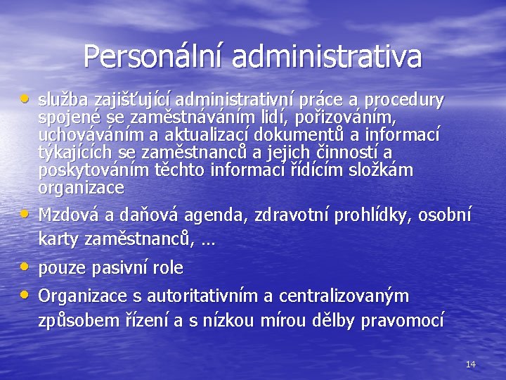 Personální administrativa • služba zajišťující administrativní práce a procedury • spojené se zaměstnáváním lidí,