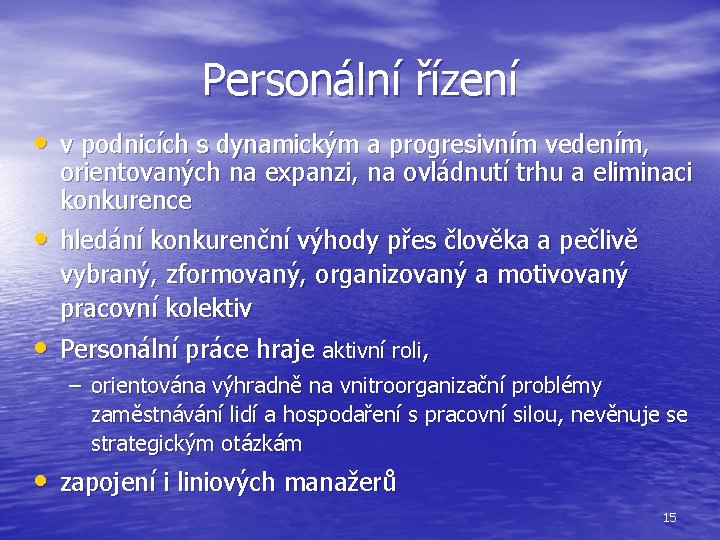 Personální řízení • v podnicích s dynamickým a progresivním vedením, • orientovaných na expanzi,