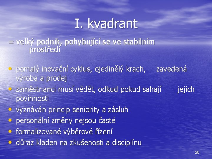 I. kvadrant = velký podnik, pohybující se ve stabilním prostředí • pomalý inovační cyklus,