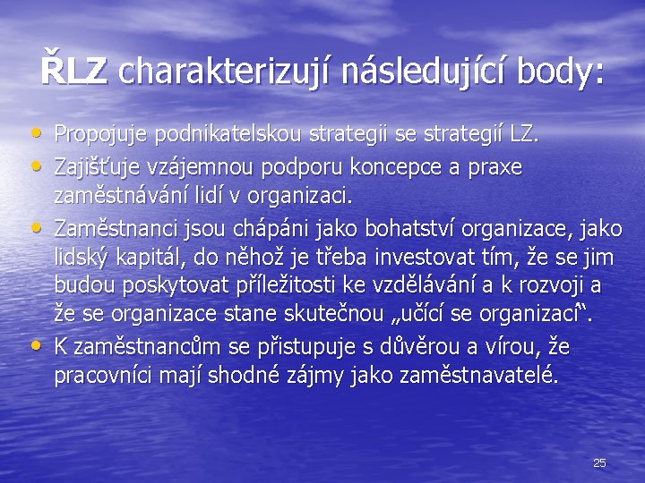 ŘLZ charakterizují následující body: • Propojuje podnikatelskou strategii se strategií LZ. • Zajišťuje vzájemnou