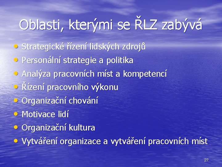 Oblasti, kterými se ŘLZ zabývá • Strategické řízení lidských zdrojů • Personální strategie a