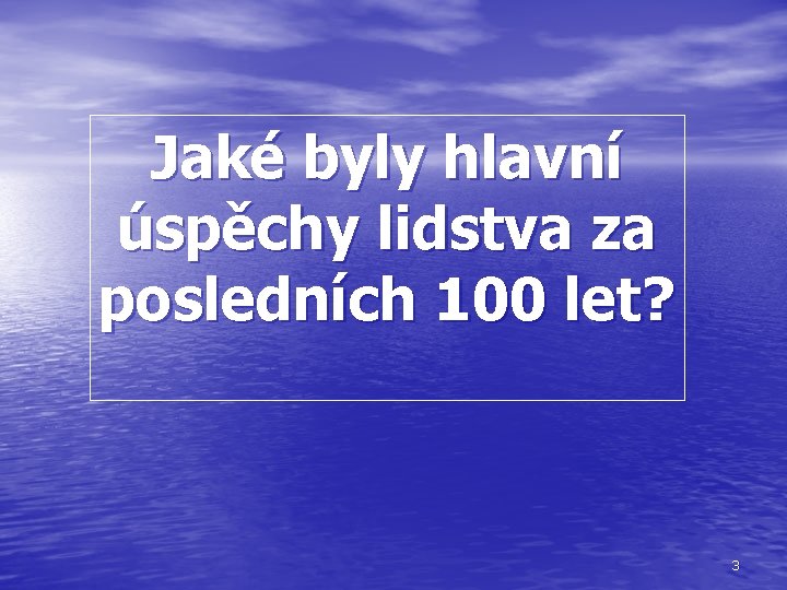 Jaké byly hlavní úspěchy lidstva za posledních 100 let? 3 