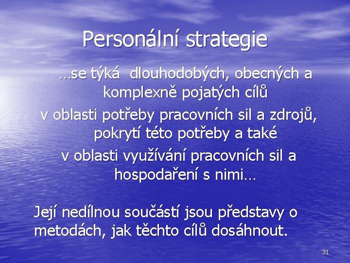 Personální strategie …se týká dlouhodobých, obecných a komplexně pojatých cílů v oblasti potřeby pracovních