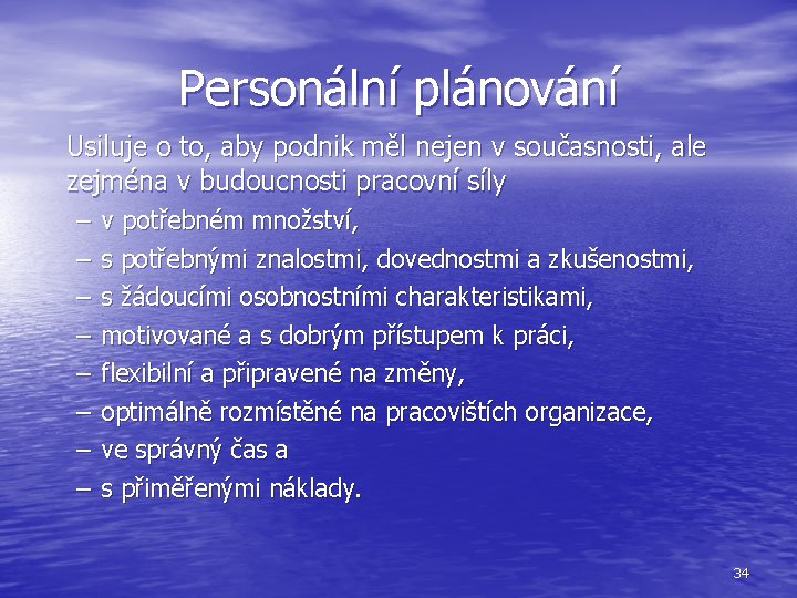 Personální plánování Usiluje o to, aby podnik měl nejen v současnosti, ale zejména v